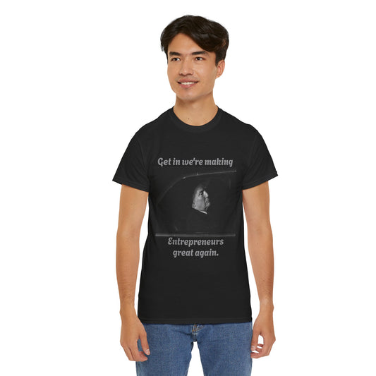 Entrepreneur Motivation Tee - 'Get in We're Making Entrepreneurs Great Again' Unisex Heavy Cotton T-Shirt