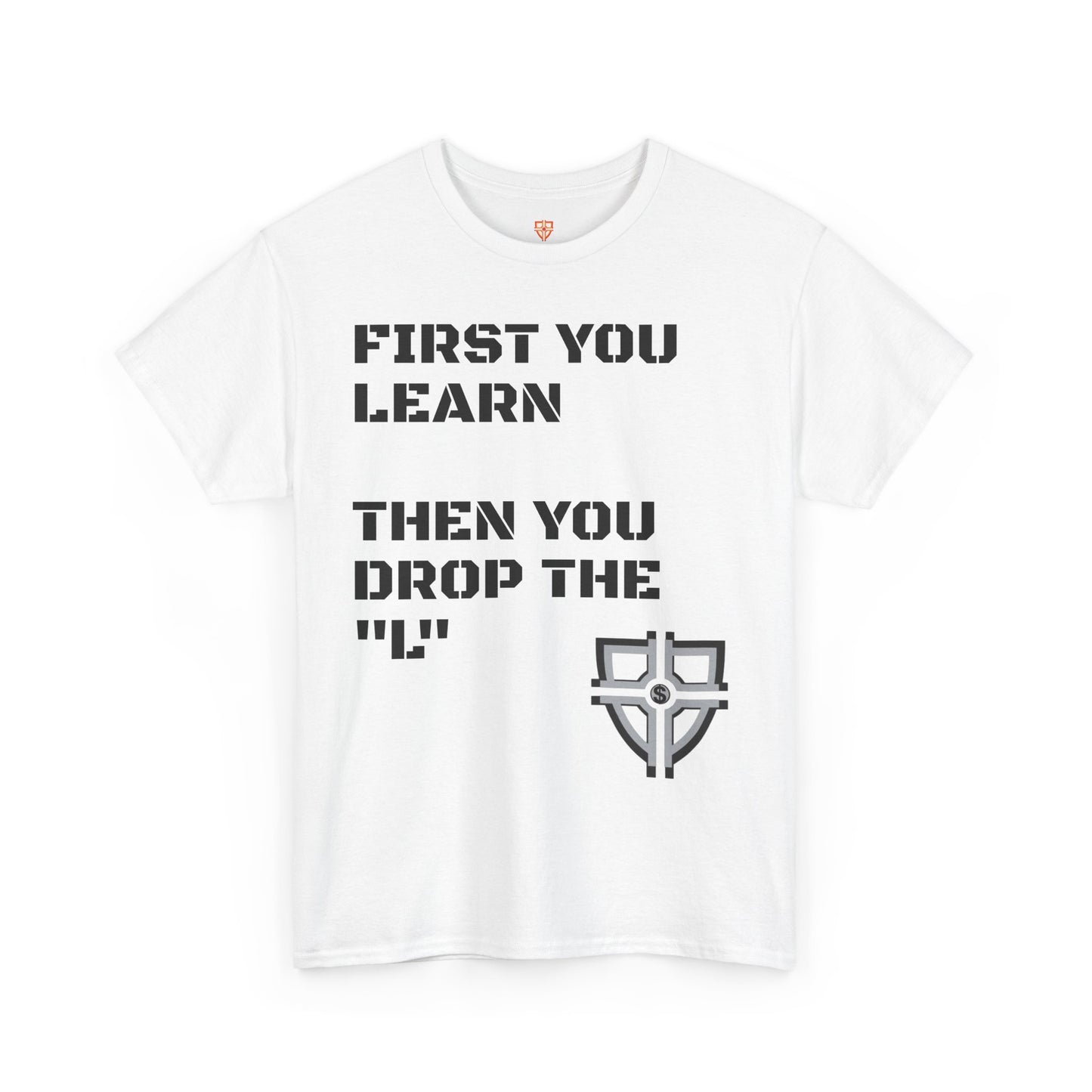 Inspirational Unisex Heavy Cotton Tee - "First You Learn, Then You Drop the 'L'"