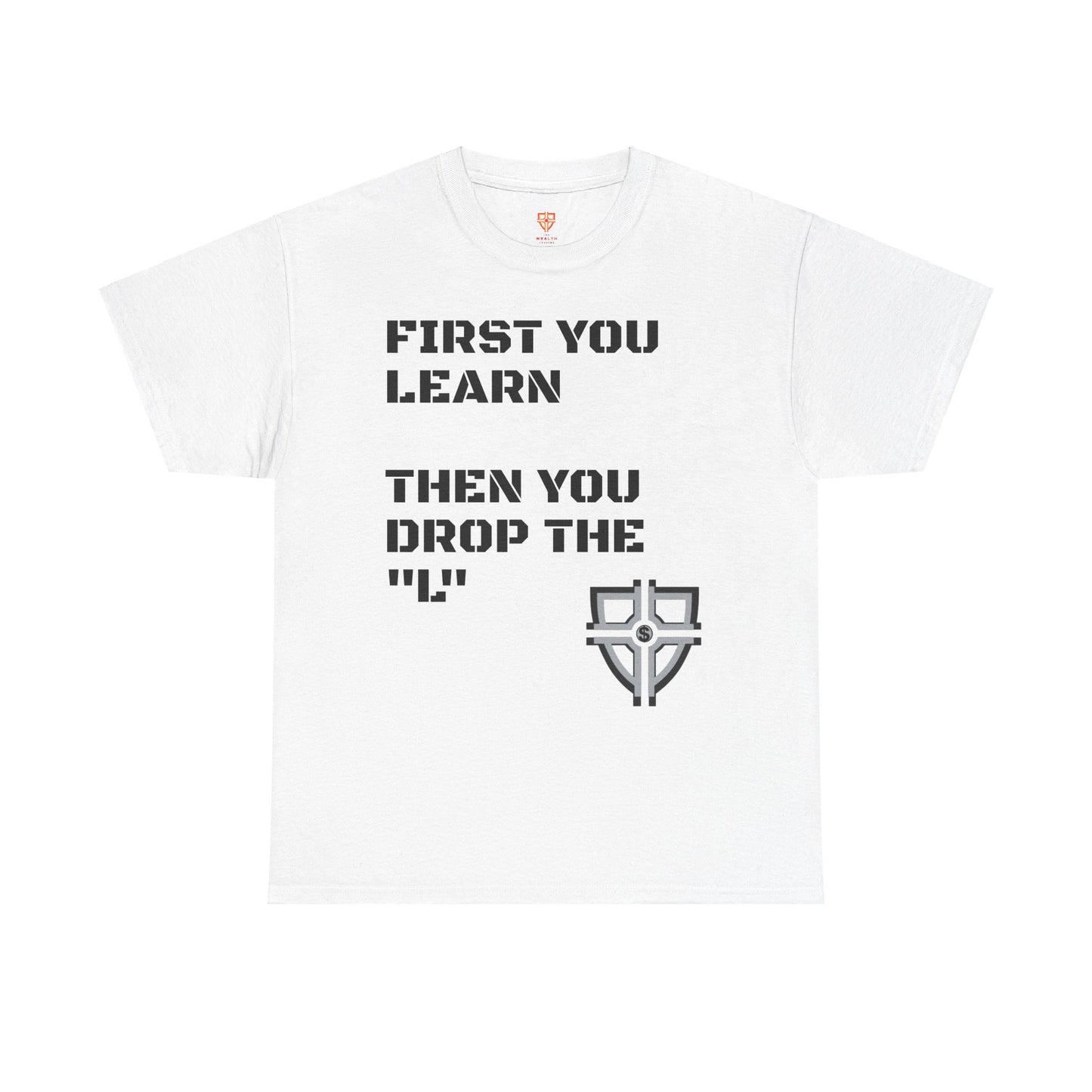 Inspirational Unisex Heavy Cotton Tee - "First You Learn, Then You Drop the 'L'"